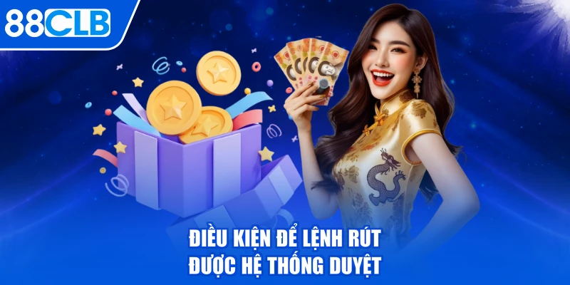 Điều kiện để lệnh rút được hệ thống duyệt