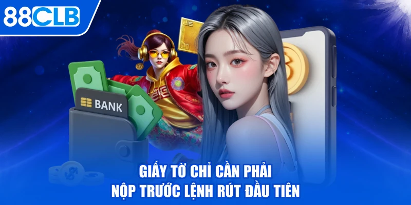 Giấy tờ chỉ cần phải nộp trước lệnh rút đầu tiên