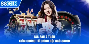 J88 Sau 4 Tuần Kiểm Chứng Từ Chính Đội Ngũ 88CLB