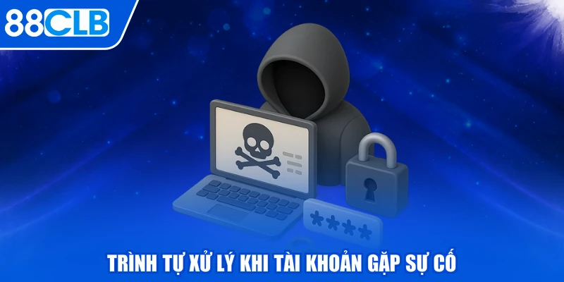Trình tự xử lý khi tài khoản gặp sự cố
