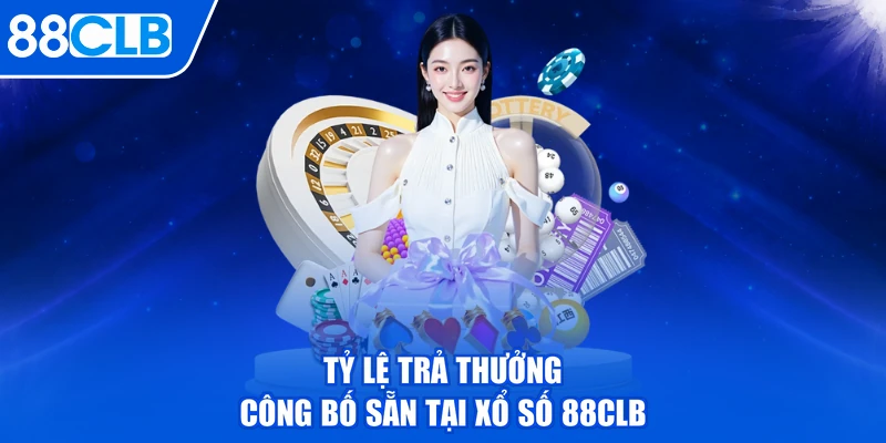 Tỷ lệ trả thưởng công bố sẵn tại xổ số 88CLB